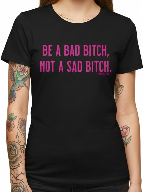 Be a Bad Bitch Tee