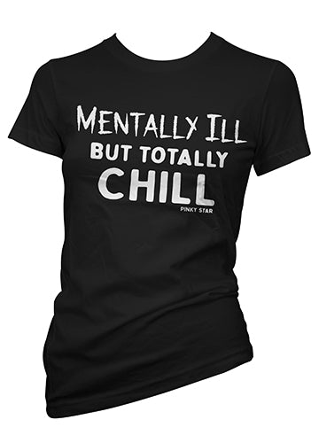 Mentally Ill But Totally Chill Tee