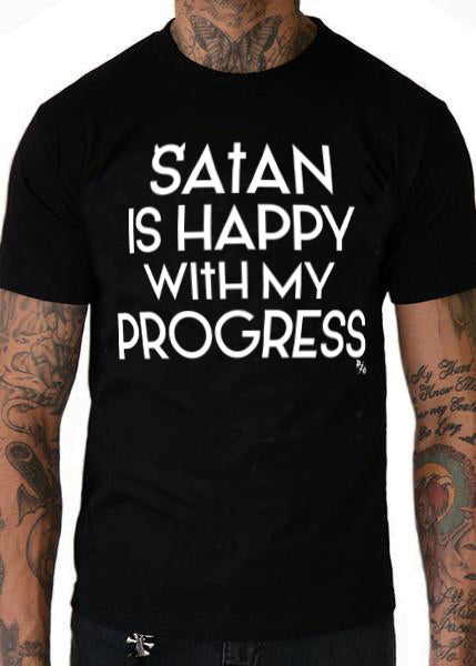 satan is happy with my progress