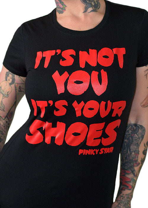 It's Not You It's Your Shoes Tee