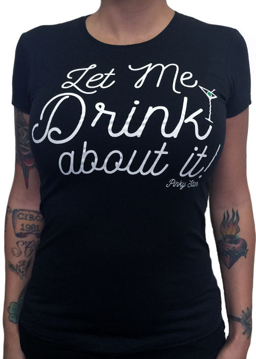 Let Me Drink About It Tee