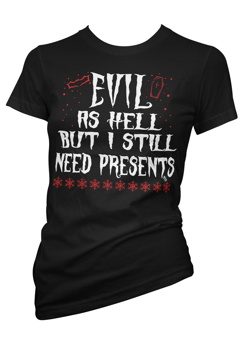 Evil As Hell But I Still Need Presents Tee